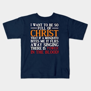 I want to be so full of christ Kids T-Shirt